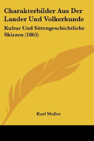 Muller, K: Charakterbilder Aus Der Lander Und Volkerkunde