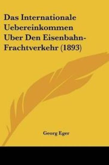 Eger, G: Internationale Uebereinkommen Uber Den Eisenbahn-Fr