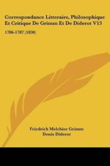 Correspondance Litteraire, Philosophique Et Critique De Grimm Et De Diderot V13