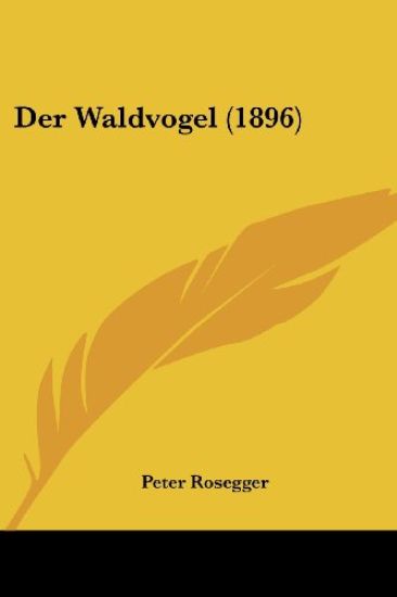Rosegger, P: Waldvogel (1896)