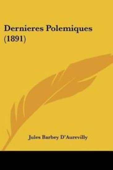 Dernieres Polemiques (1891) – Jules Barbey D'Aurevilly, kirjan kansikuva