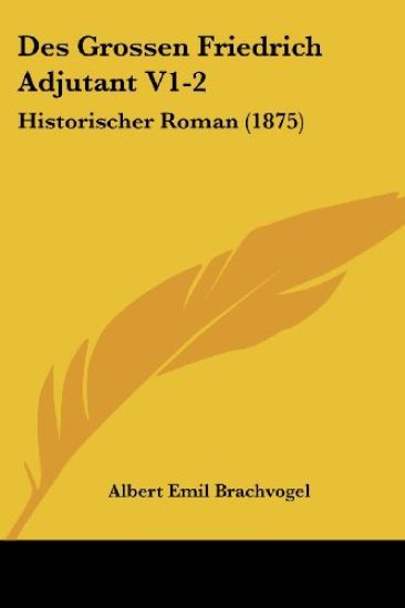 Brachvogel, A: Grossen Friedrich Adjutant V1-2