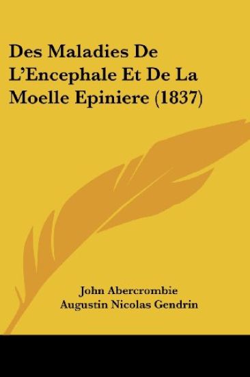 Des Maladies De L'Encephale Et De La Moelle Epiniere (1837)
