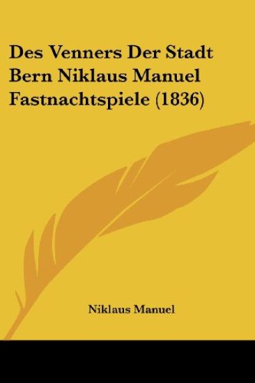 Manuel, N: Venners Der Stadt Bern Niklaus Manuel Fastnachtsp