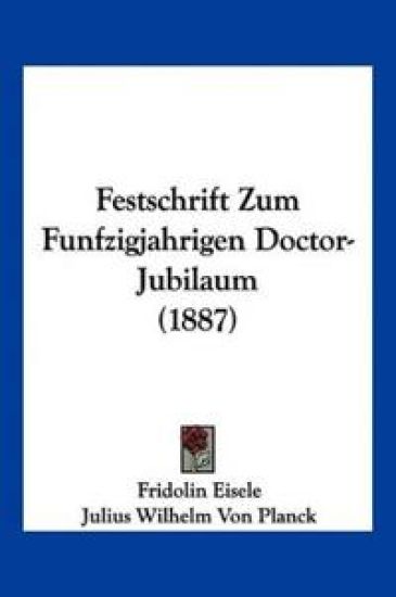 Eisele, F: Festschrift Zum Funfzigjahrigen Doctor-Jubilaum (