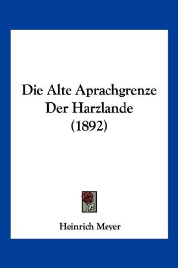 Meyer, H: Alte Aprachgrenze Der Harzlande (1892)