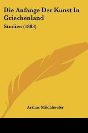 Milchhoefer, A: Anfange Der Kunst In Griechenland