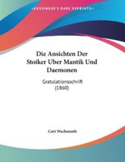 Wachsmuth, C: Ansichten Der Stoiker Uber Mantik Und Daemonen