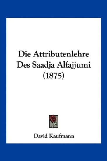Kaufmann, D: Attributenlehre Des Saadja Alfajjumi (1875)