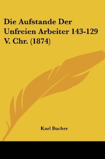 Bucher, K: Aufstande Der Unfreien Arbeiter 143-129 V. Chr. (