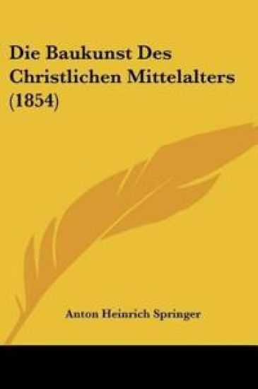 Springer, A: Baukunst Des Christlichen Mittelalters (1854)