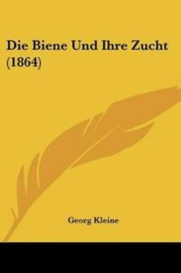Kleine, G: Biene Und Ihre Zucht (1864)