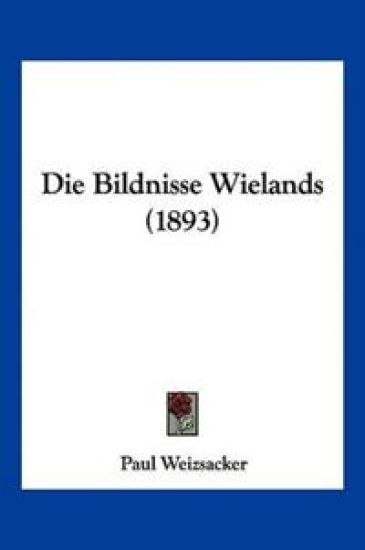 Weizsacker, P: Bildnisse Wielands (1893)