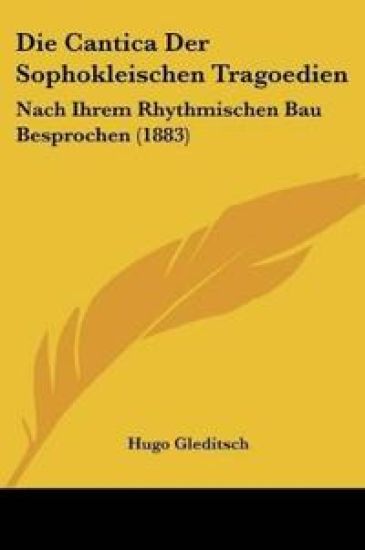 Gleditsch, H: Cantica Der Sophokleischen Tragoedien