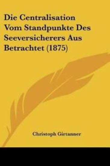 Girtanner, C: Centralisation Vom Standpunkte Des Seeversiche
