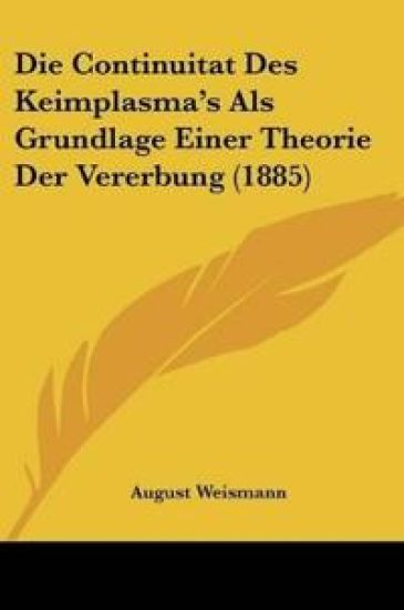 Weismann, A: Continuitat Des Keimplasma's Als Grundlage Eine