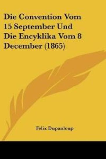 Dupanloup, F: Convention Vom 15 September Und Die Encyklika