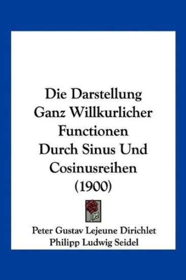 Dirichlet, P: Darstellung Ganz Willkurlicher Functionen Durc