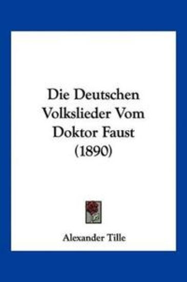 Tille, A: Deutschen Volkslieder Vom Doktor Faust (1890)