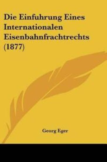 Eger, G: Einfuhrung Eines Internationalen Eisenbahnfrachtrec