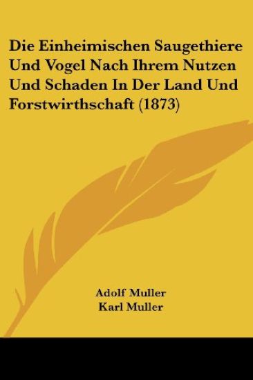 Muller, A: Einheimischen Saugethiere Und Vogel Nach Ihrem Nu