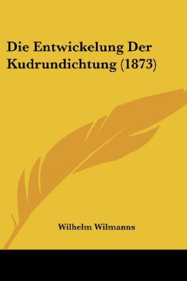 Wilmanns, W: Entwickelung Der Kudrundichtung (1873)