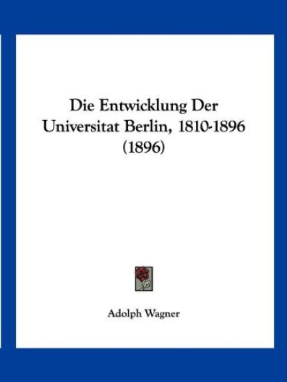 Wagner, A: Entwicklung Der Universitat Berlin, 1810-1896 (18