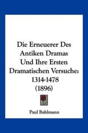 Bahlmann, P: Erneuerer Des Antiken Dramas Und Ihre Ersten Dr