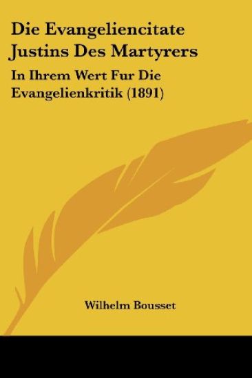 Bousset, W: Evangeliencitate Justins Des Martyrers
