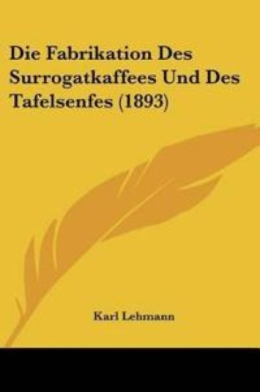 Lehmann, K: Fabrikation Des Surrogatkaffees Und Des Tafelsen