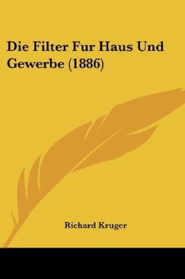 Kruger, R: Filter Fur Haus Und Gewerbe (1886)