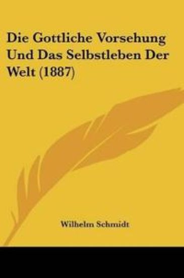 Schmidt, W: Gottliche Vorsehung Und Das Selbstleben Der Welt