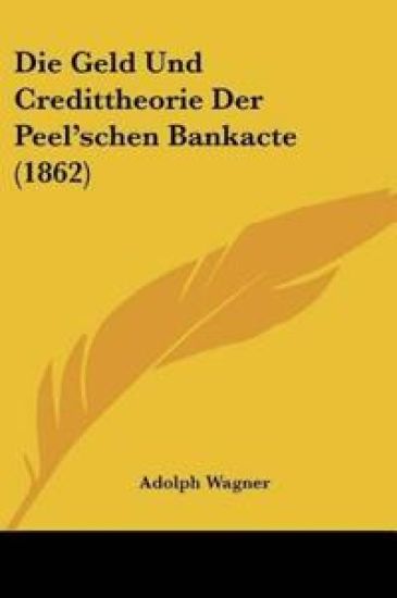 Wagner, A: Geld Und Credittheorie Der Peel'schen Bankacte (1