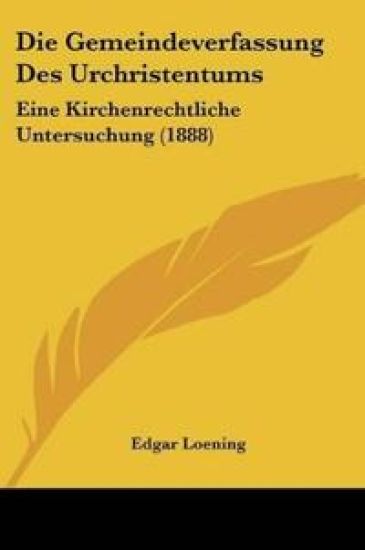 Loening, E: Gemeindeverfassung Des Urchristentums