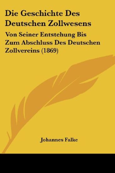 Falke, J: Geschichte Des Deutschen Zollwesens