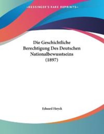 Heyck, E: Geschichtliche Berechtigung Des Deutschen National