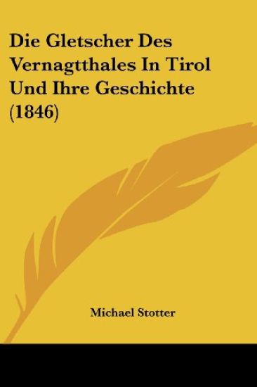 Stotter, M: Gletscher Des Vernagtthales In Tirol Und Ihre Ge