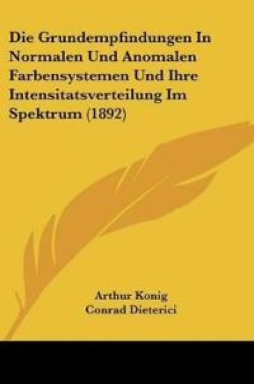 Konig, A: Grundempfindungen In Normalen Und Anomalen Farbens