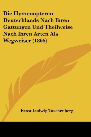 Taschenberg, E: Hymenopteren Deutschlands Nach Ihren Gattung