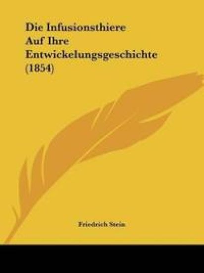 Stein, F: Infusionsthiere Auf Ihre Entwickelungsgeschichte (