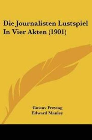 Die Journalisten Lustspiel In Vier Akten (1901)
