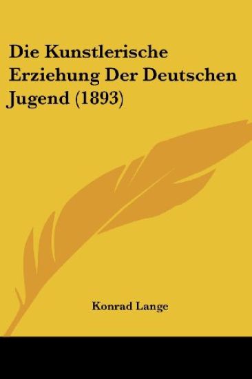 Lange, K: Kunstlerische Erziehung Der Deutschen Jugend (1893