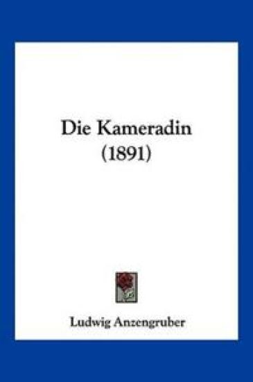 Anzengruber, L: Kameradin (1891)