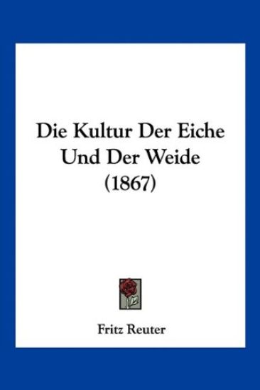 Reuter, F: Kultur Der Eiche Und Der Weide (1867)