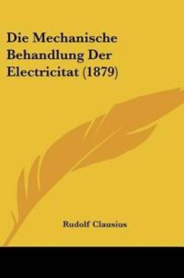 Clausius, R: Mechanische Behandlung Der Electricitat (1879)