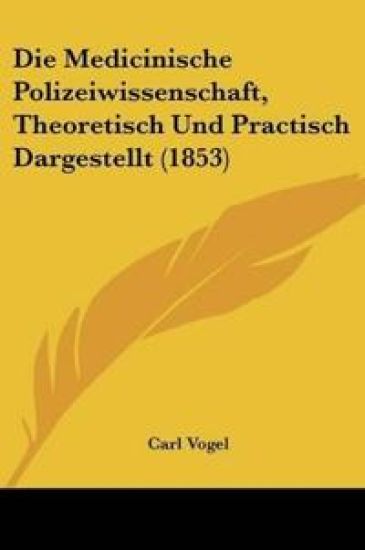 Vogel, C: Medicinische Polizeiwissenschaft, Theoretisch Und