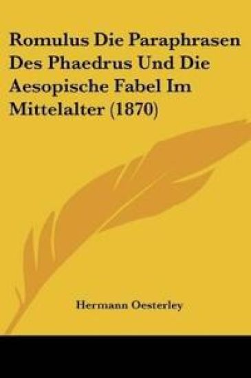 Oesterley, H: Romulus Die Paraphrasen Des Phaedrus Und Die A