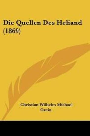 Grein, C: Quellen Des Heliand (1869)
