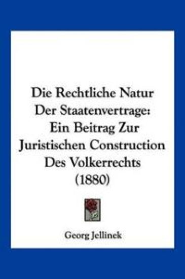 Jellinek, G: Rechtliche Natur Der Staatenvertrage