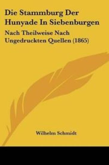 Schmidt, W: Stammburg Der Hunyade In Siebenburgen